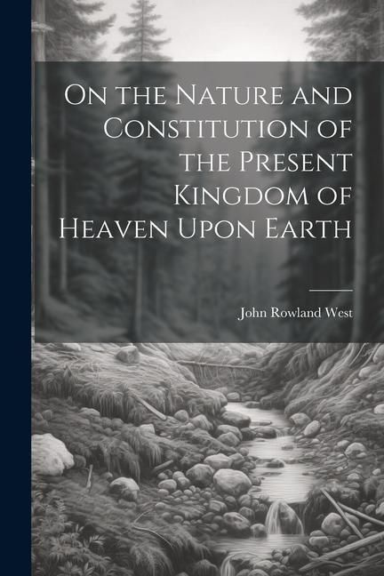 Produktbild: On the Nature and Constitution of the Present Kingdom of Heaven Upon Earth