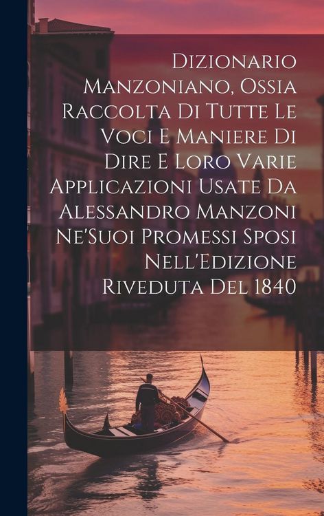 Produktbild: Dizionario Manzoniano, Ossia Raccolta Di Tutte Le Voci E Maniere Di Dire E Loro Varie Applicazioni Usate Da Alessandro Manzoni Ne'Suoi Promessi Sposi