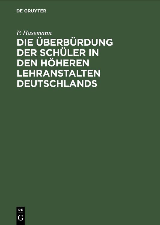 Produktbild: Die &Uuml;berb&uuml;rdung der Sch&uuml;ler in den h&ouml;heren Lehranstalten Deutschlands