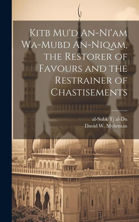 Produktbild: Kitb Mu'd An-ni'am Wa-mubd An-niqam, the Restorer of Favours and the Restrainer of Chastisements