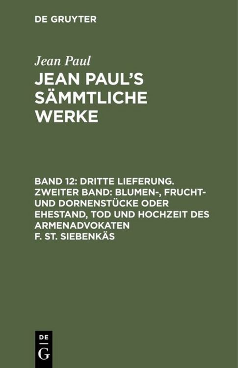 Produktbild: Dritte Lieferung. Zweiter Band: Blumen-, Frucht- und Dornenst&uuml;cke oder Ehestand, Tod und Hochzeit des Armenadvokaten F. St. Siebenk&auml;s