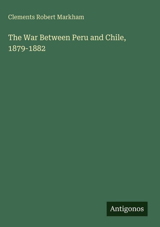 Produktbild: The War Between Peru and Chile, 1879-1882