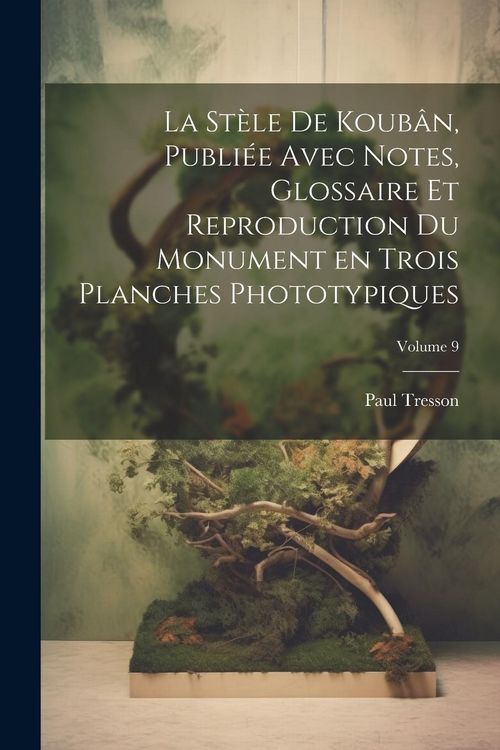 Produktbild: La st&egrave;le de Koub&acirc;n, publi&eacute;e avec notes, glossaire et reproduction du monument en trois planches phototypiques; Volume 9