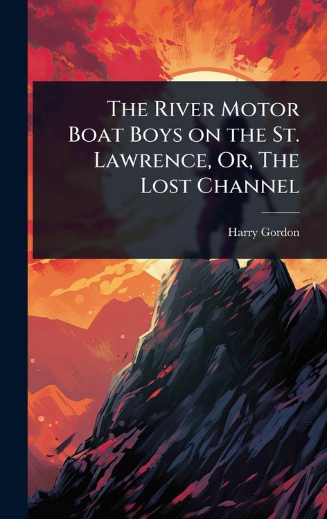 Produktbild: The River Motor Boat Boys on the St. Lawrence, Or, The Lost Channel