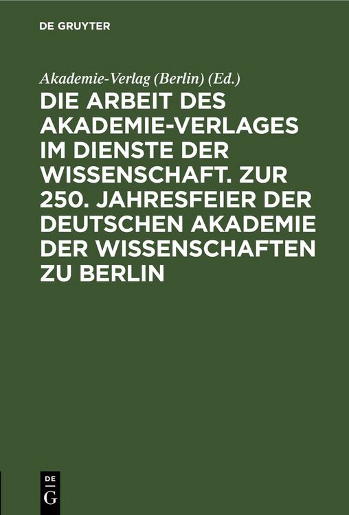 Produktbild: Die Arbeit des Akademie-Verlages im Dienste der Wissenschaft. Zur 250. Jahresfeier der Deutschen Akademie der Wissenschaften zu Berlin