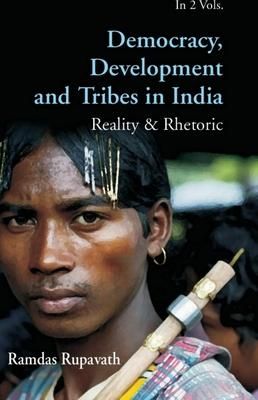Produktbild: Democracy Development And Tribes In the Age of Globalised India Reality & Rhetor Vols. 1