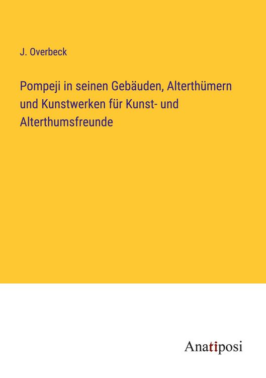 Produktbild: Pompeji in seinen Geb&auml;uden, Alterth&uuml;mern und Kunstwerken f&uuml;r Kunst- und Alterthumsfreunde
