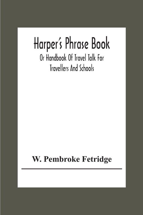 Produktbild: Harper'S Phrase Book; Or Handbook Of Travel Talk For Travellers And Schools. Being A Guide To Conversations In English, French, German, And Italian, On A New And Improved Method
