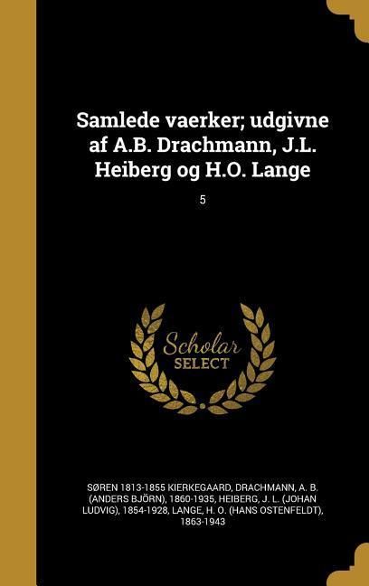 Produktbild: Samlede vaerker; udgivne af A.B. Drachmann, J.L. Heiberg og H.O. Lange; 5