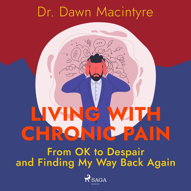 Produktbild: Living with Chronic Pain: From OK to Despair and Finding My Way Back Again