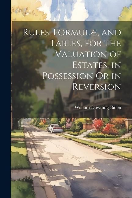 Produktbild: Rules, Formul&aelig;, and Tables, for the Valuation of Estates, in Possession Or in Reversion