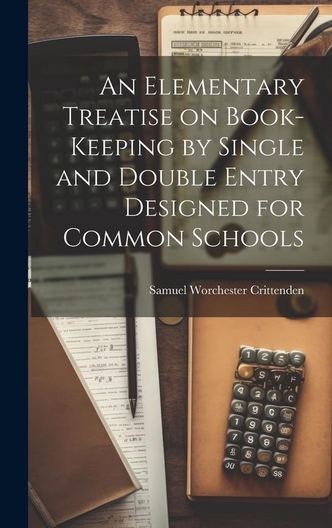 Produktbild: An Elementary Treatise on Book-Keeping by Single and Double Entry Designed for Common Schools