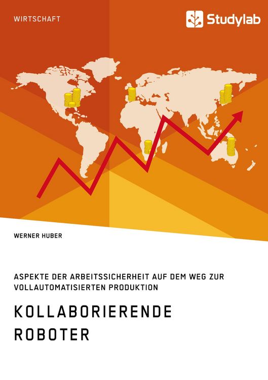 Produktbild: Kollaborierende Roboter. Aspekte der Arbeitssicherheit auf dem Weg zur Vollautomatisierten Produktion