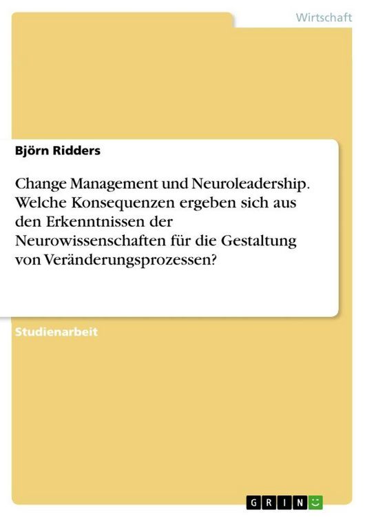 Produktbild: Change Management und Neuroleadership. Welche Konsequenzen ergeben sich aus den Erkenntnissen der Neurowissenschaften f&uuml;r die Gestaltung von Ver&auml;nderu