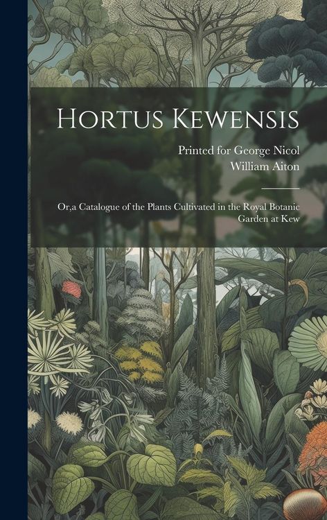 Produktbild: Hortus Kewensis: Or, a Catalogue of the Plants Cultivated in the Royal Botanic Garden at Kew
