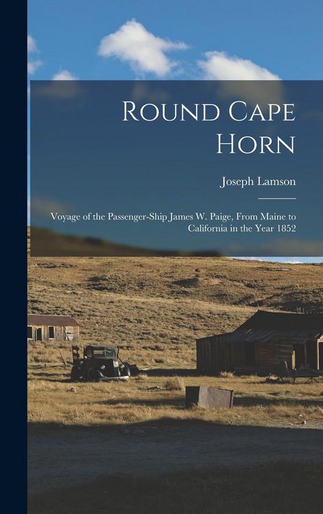 Produktbild: Round Cape Horn: Voyage of the Passenger-Ship James W. Paige, From Maine to California in the Year 1852