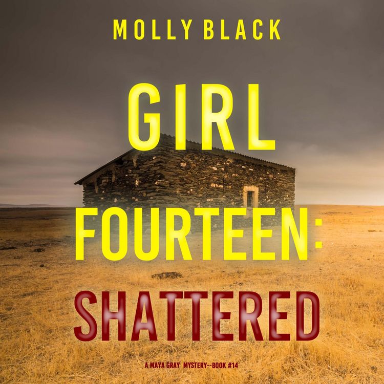 Produktbild: Girl Fourteen: Shattered (A Maya Gray FBI Suspense Thriller&mdash;Book 14)