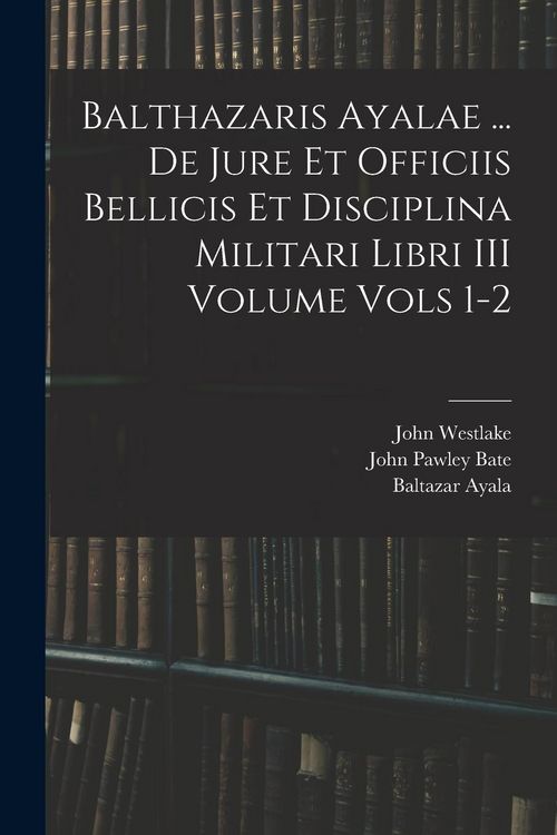Produktbild: Balthazaris Ayalae ... De Jure et Officiis Bellicis et Disciplina Militari Libri III Volume Vols 1-2