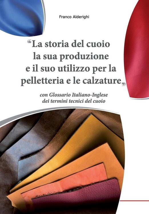 Produktbild: La storia del cuoio la sua produzione e il suo utilizzo per la pelletteria e le calzature