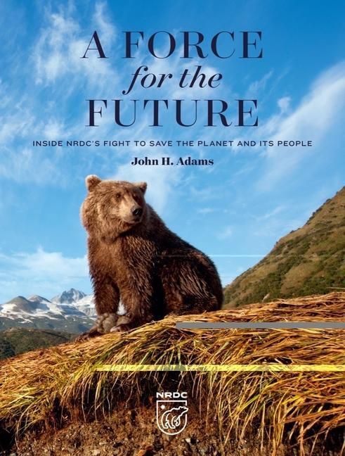 Produktbild: A Force for the Future: Inside Nrdc's Fight to Save the Planet and Its People