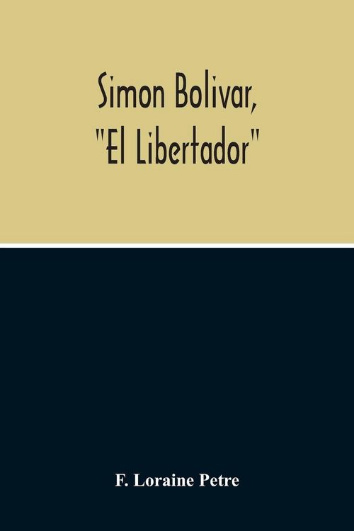 Produktbild: Simon Bolivar, "El Libertador", A Life Of The Chief Leader In The Revolt Against Spain In Venezuela, New Granada & Peru