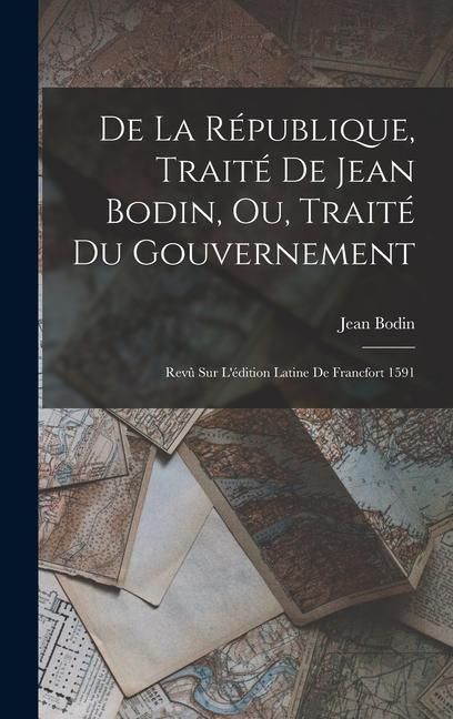 Produktbild: De La R&eacute;publique, Trait&eacute; De Jean Bodin, Ou, Trait&eacute; Du Gouvernement
