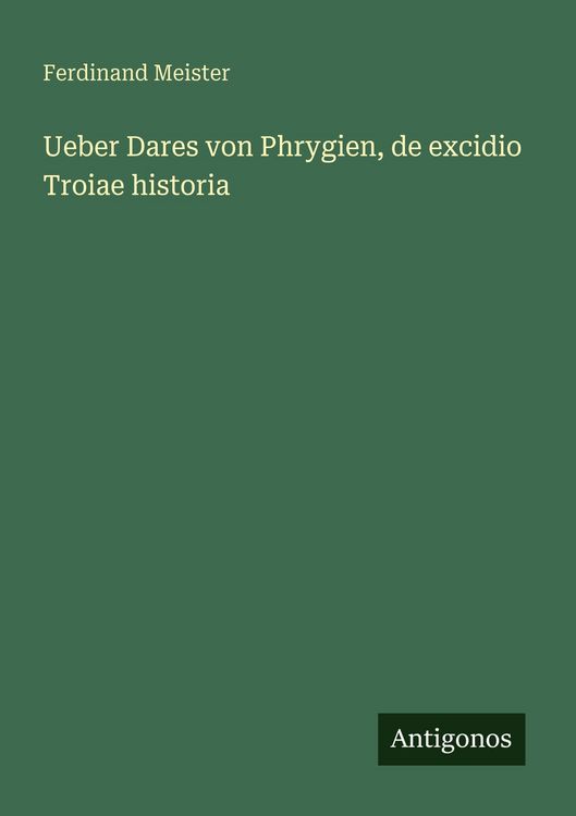 Produktbild: Ueber Dares von Phrygien, de excidio Troiae historia