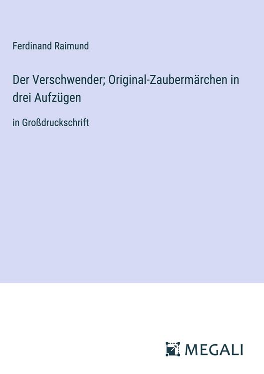 Produktbild: Der Verschwender; Original-Zauberm&auml;rchen in drei Aufz&uuml;gen