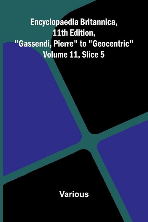 Produktbild: Encyclopaedia Britannica, 11th Edition, "Gassendi, Pierre" to "Geocentric" Volume 11, Slice 5