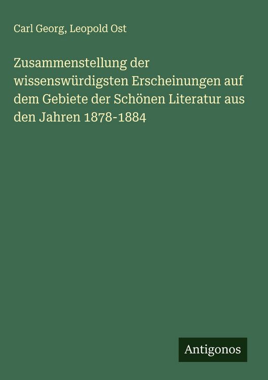Produktbild: Zusammenstellung der wissensw&uuml;rdigsten Erscheinungen auf dem Gebiete der Sch&ouml;nen Literatur aus den Jahren 1878-1884
