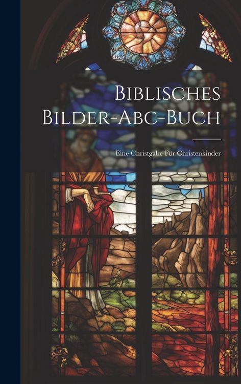 Produktbild: Biblisches Bilder-abc-buch: Eine Christgabe F&uuml;r Christenkinder