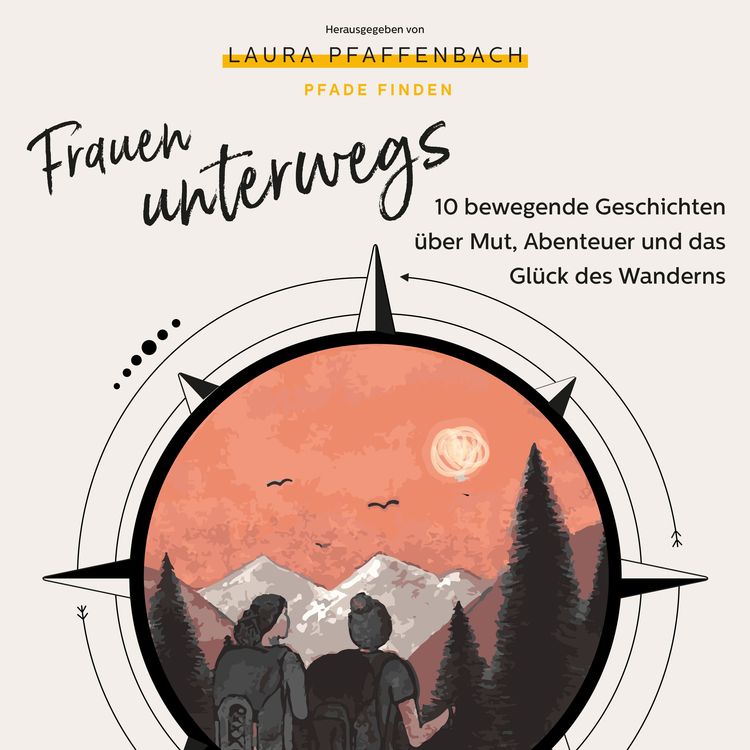 Produktbild: Frauen unterwegs 10 bewegende Geschichten &uuml;ber Mut, Abenteuer und das Gl&uuml;ck des Wanderns
