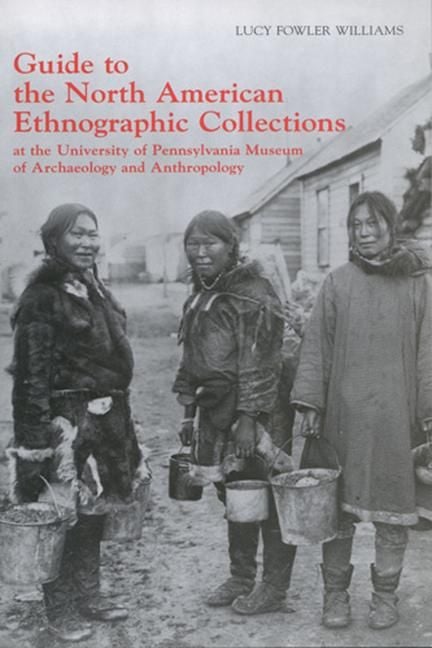 Produktbild: Guide to the North American Ethnographic Collection at the University of Pennsylvania Museum of Archaeology and Anthropology