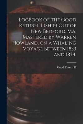 Produktbild: Logbook of the Good Return II (Ship) out of New Bedford, MA, Mastered by Warren Howland, on a Whaling Voyage Between 1833 and 1834.