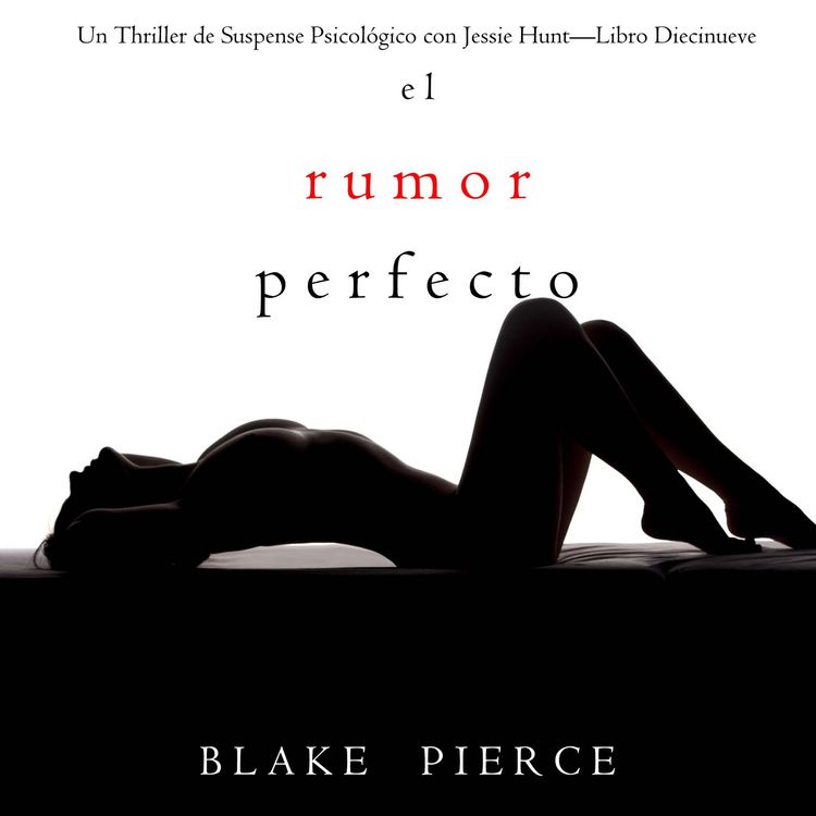 Produktbild: El rumor perfecto (Un Thriller de Suspense Psicol&oacute;gico con Jessie Hunt&mdash;Libro Diecinueve)