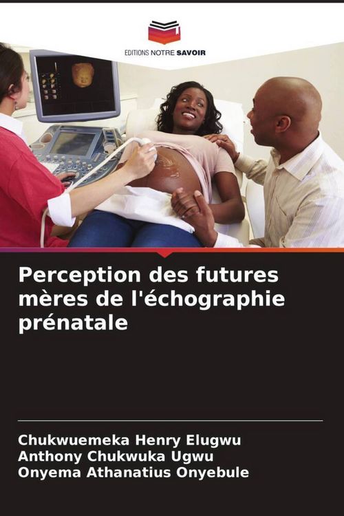 Produktbild: Perception des futures m&egrave;res de l'&eacute;chographie pr&eacute;natale