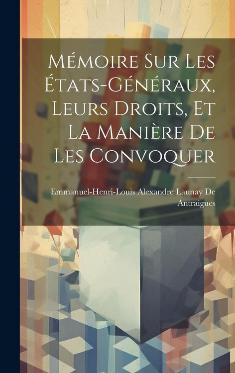 Produktbild: M&eacute;moire Sur Les &Eacute;tats-G&eacute;n&eacute;raux, Leurs Droits, Et La Mani&egrave;re De Les Convoquer