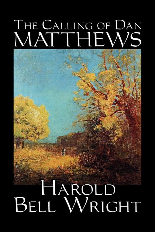 Produktbild: The Calling of Dan Matthews by Harold Bell Wright, Fiction, Classics, Literary