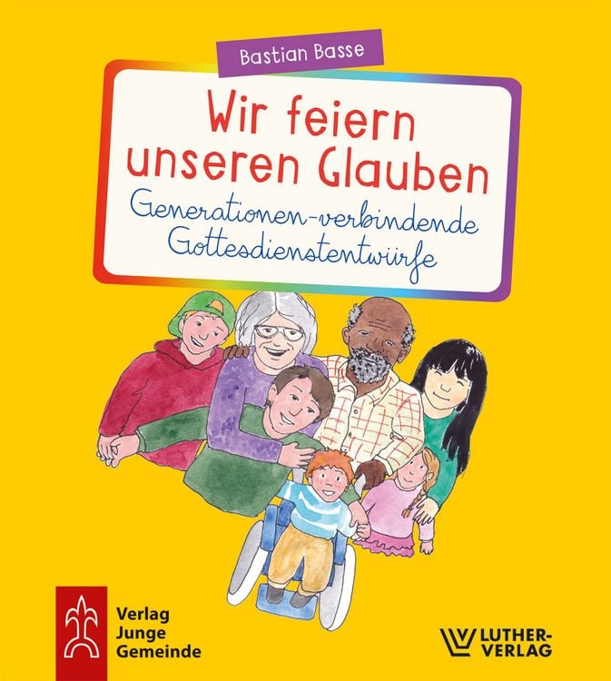 Produktbild: Wir feiern unseren Glauben. Generationen-verbindende Gottesdienstentw&uuml;rfe