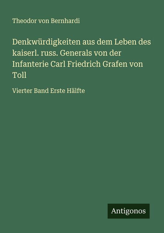 Produktbild: Denkw&uuml;rdigkeiten aus dem Leben des kaiserl. russ. Generals von der Infanterie Carl Friedrich Grafen von Toll