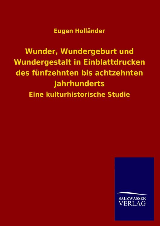 Produktbild: Wunder, Wundergeburt und Wundergestalt in Einblattdrucken des f&uuml;nfzehnten bis achtzehnten Jahrhunderts