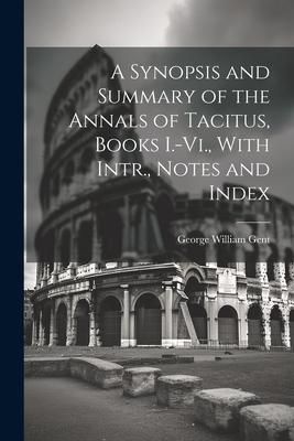 Produktbild: A Synopsis and Summary of the Annals of Tacitus, Books I.-Vi., With Intr., Notes and Index