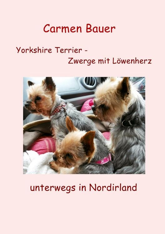 Produktbild: Yorkshire Terrier - Zwerge mit L&ouml;wenherz unterwegs in Nordirland