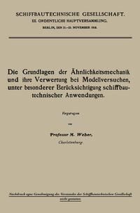Produktbild: Die Grundlagen der &Auml;hnlichkeitsmechanik und ihre Verwertung bei Modellversuchen, unter besonderer Ber&uuml;cksichtigung schiffbautechnischer Anwendungen