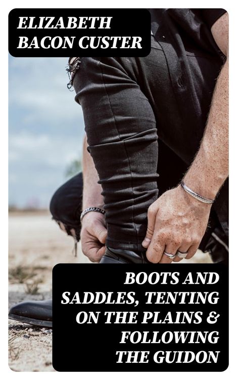 Produktbild: Boots and Saddles, Tenting on the Plains & Following the Guidon