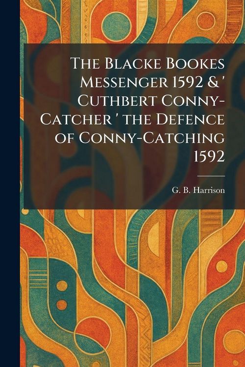Produktbild: The Blacke Bookes Messenger 1592 & ' Cuthbert Conny-Catcher ' the Defence of Conny-Catching 1592