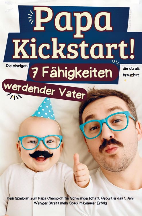 Produktbild: Papa Kickstart! Die einzigen sieben F&auml;higkeiten die du als werdender Papa brauchst