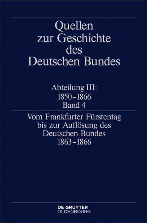 Produktbild: Quellen zur Geschichte des Deutschen Bundes. Quellen zur Geschichte... / Vom Frankfurter F&uuml;rstentag bis zur Aufl&ouml;sung des Deutschen Bundes 1863&ndash;1866