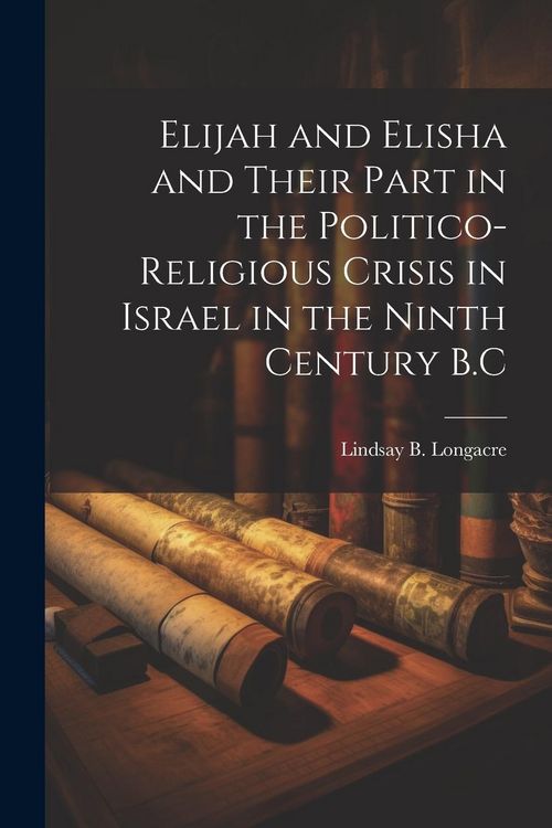 Produktbild: Elijah and Elisha and Their Part in the Politico-Religious Crisis in Israel in the Ninth Century B.C