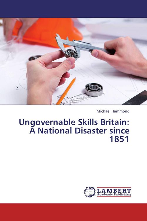 Produktbild: Ungovernable Skills Britain: A National Disaster since 1851
